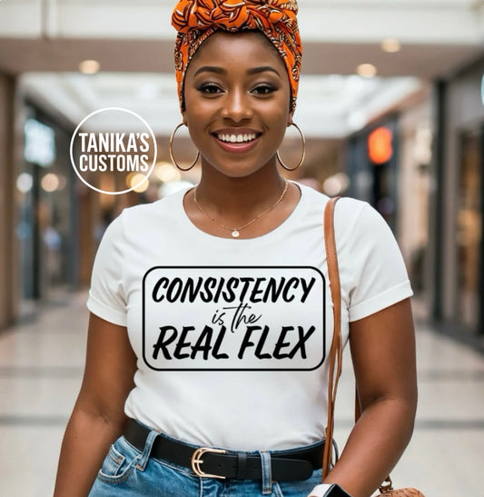 Consistency is the Real Flex Tee